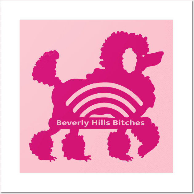 Beverly Hills Bitches Poodle Co Wall Art by BullShirtCo